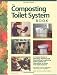 Composting Toilet System Book: A Practical Guide to Choosing, Planning and Maintaining Composting To