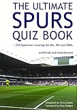 The ultimate Spurs quiz book : 1,250 questions covering the 80s, 90s and 2000s : unofficial and unauthorised