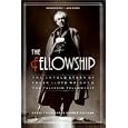Fellowship, The: The Untold Story of Frank Lloyd Wright and the Taliesin Fellowship