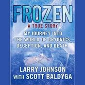 Frozen: My Journey Into the World of Cryonics, Deception, and Death | [Larry Johnson, Scott Baldyga]
