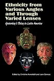 Ethnicity from various angles and through varied lenses : yesterday's today in Latin America