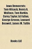Iowa Democrats: Tom Vilsack, Henry A. Wallace, Tom Harkin, Corey Taylor, Ed Fallon, George Greene, Leonard Boswell, James M. Tuttle-