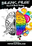 Break Free From 1/2 Brain Thinking