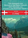 The Genealogy and History of the Friday Families from Switzerland, Colonial and Southern America.: 1535-2003 Frydig/Fridig/Fridy/Fryday/Friday