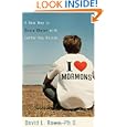 I Love Mormons: A New Way to Share Christ with Latter-day Saints by David L. Rowe