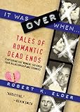 It was over when-- : tales of romantic dead ends