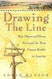 Drawing the Line : How Mason and Dixon Surveyed the Most Famous Border in America