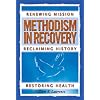 Methodism in Recovery: Renewing Mission, Reclaiming History, Restoring Health