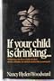 If Your Child Is Drinking: What You Can Do to Fight Alcohol Abuse at Home, at School, and in the Community