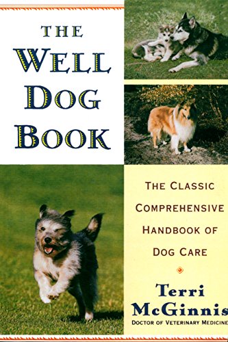 The Well Dog Book: The Classic Comprehensive Handbook of Dog Care