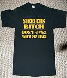 STEELERS BITCH MY TEAM PRIDE NUMBER ONE FAN FOOTBALL T SHIRT jersey