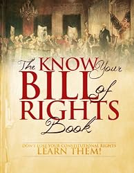 The Know Your Bill of Rights Book: Don't Lose Your Constitutional Rights--Learn Them!