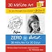 So You Thought You Couldn't Draw?: Zero to Artist: 30 Minutes for 30 Days (30 Minute Art Series)