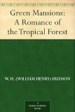 Green Mansions: A Romance of the Tropical Forest