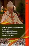 Gott ist gr&ouml;sser als unser Herz: Der 70 - Geburtstag von Karl Kardinal Lehmann und das Mainzer Bistumsfest - Berichte, Texte, Bilder - Karl Lehmann, Walter Kasper, Helmut Kohl, Angela Merkel, Wolfgang Huber, Kurt Beck, Roland Koch