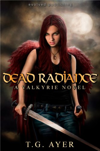 Dead Radiance (A Valkyrie Novel - Book 1) by T.G. Ayer