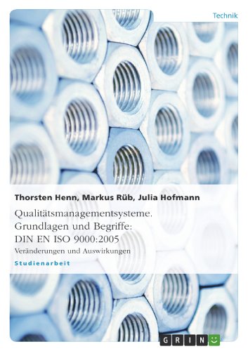 Qualitätsmanagementsysteme. Grundlagen und Begriffe: DIN EN ISO 9000:2005: Veränderungen und Auswirkungen (German Edition)