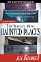 World's Most Haunted Places: From the Secret Files of Ghostvillage.com (Revised Edition)