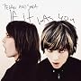 If It Was You ~ Tegan and Sara
