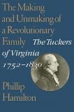 The Making and Unmaking of A Revolutionary Family: The Tuckers of Virginia, 1752-1830 (Jeffersonian America)