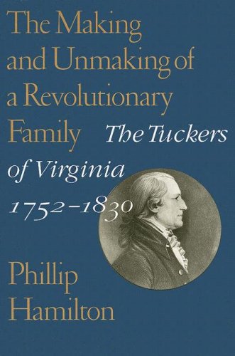 the making and unmaking of a revolutionary family the tuckers of virginia 1752 1830 jeffersonian america