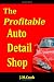 The Profitable Auto Detail Shop - How to Start and Run a Successful Auto Detailing Business
