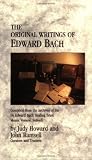 The Original Writings of Edward Bach: Compiled from the Archives of the Dr. Edward Bach Healing Trust