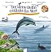Bücher : Der kleine Delfin entdeckt das Meer: Eine Geschichte mit vielen Sachinformationen. Hör gut hin