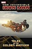 The invincible Iron Man : tales of the golden avenger