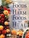 Foods That Harm, Foods That Heal: An A - Z Guide to Safe and Healthy Eating