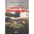 Manuel de m�t�orologie : Un guide pour comprendre les ph�nom�nes atmosph�riques et climatiques