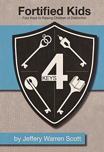 fortified kids 4 keys to raising children of distinction
