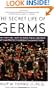 The Secret Life of Germs: What They Are, Why We Need Them, and How We Can Protect Ourselves Against Them