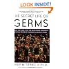 The Secret Life of Germs: What They Are, Why We Need Them, and How We Can Protect Ourselves Against Them