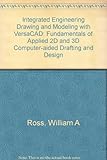 Integrated engineering drawing and modeling with VersaCAD : fundamentals of applied 2D and 3D computer-aided drafting and design