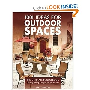 1001 Ideas for Outdoor Spaces: The Ultimate Sourcebook:  Decking, Paving, Designs & Accessories