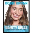 Bobbi Brown Beauty Rules: Fabulous Looks, Beauty Essentials, and Life Lessons [Hardcover]