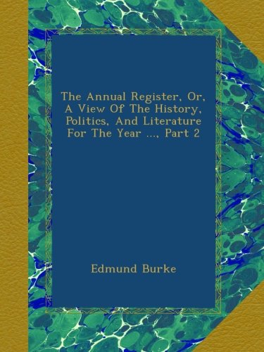 The Annual Register, Or, A View Of The History, Politics, And Literature For The Year ..., Part 2