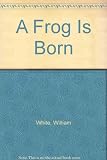 A frog is born
