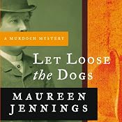 Let Loose the Dogs: A Murdoch Mystery, Book 4 | [Maureen Jennings]