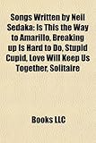 Songs Written by Neil Sedaka: Is This the Way to Amarillo, Breaking Up Is Hard to Do, Stupid Cupid, Love Will Keep Us Together, Solitaire-