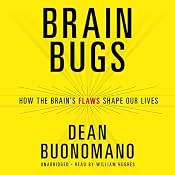 Brain Bugs: How the Brain’s Flaws Shape Our Lives | [Dean Buonomano]
