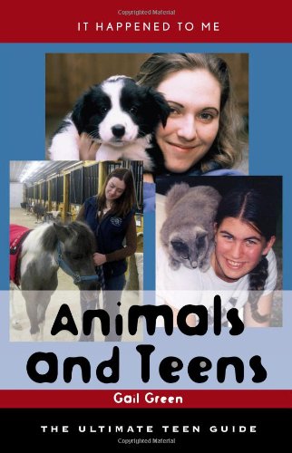 Animals and Teens: The Ultimate Teen Guide (It Happened to Me)