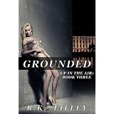 Grounded (Up In The Air #3) ~ R.K. Lilley