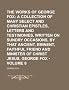 The Works of George Fox (Volume 8); A Collection of Many Select and Christian Epistles, Letters and Testimonies, Written on Sundry Occasions, by That