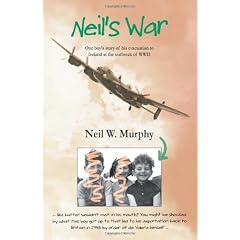 Neil's War: One Boy's Story of His Evacuation to Ireland at the Outbreak of WWII