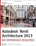 Autodesk Revit Architecture 2013: No Experience Required