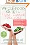 The Whole-Food Guide for Breast Cancer Survivors: A Nutritional Approach to Preventing Recurrence (The New Harbinger Whole-Body Healing Series)