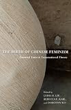 The birth of Chinese feminism : essential texts in transnational theory