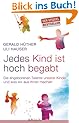 Jedes Kind ist hoch begabt: Die angeborenen Talente unserer Kinder und was wir aus ihnen machen